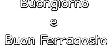 buongiorno buon ferragosto